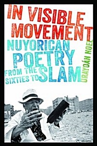 In Visible Movement: Nuyorican Poetry from the Sixties to Slam (Paperback)