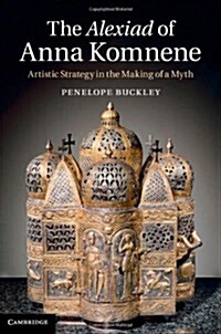 The Alexiad of Anna Komnene : Artistic Strategy in the Making of a Myth (Hardcover)