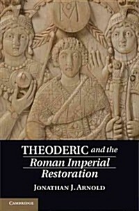 Theoderic and the Roman Imperial Restoration (Hardcover)