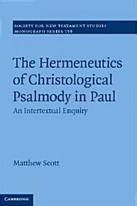 The Hermeneutics of Christological Psalmody in Paul : An Intertextual Enquiry (Hardcover)