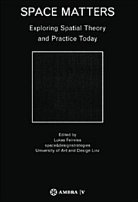 Space Matters: Exploring Spatial Theory and Practice Today (Paperback)