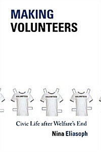 Making Volunteers: Civic Life After Welfares End (Paperback)