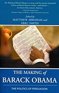 The Making of Barack Obama: The Politics of Persuasion (Paperback)