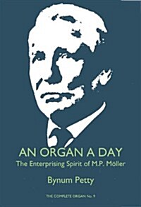 An Organ a Day: The Enterprising Spirit of M.P. Moller (Paperback)