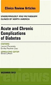 Acute and Chronic Complications of Diabetes, an Issue of Endocrinology and Metabolism Clinics: Volume 42-4 (Hardcover)