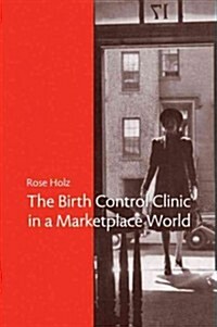 The Birth Control Clinic in a Marketplace World (Paperback, Reprint)