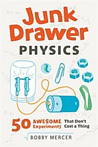 Junk Drawer Physics: 50 Awesome Experiments That Dont Cost a Thing Volume 1 (Paperback)