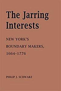 The Jarring Interests: New Yorks Boundary Makers, 1664-1776 (Paperback)