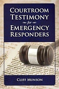 Courtroom Testimony for Emergency Responders (Paperback)