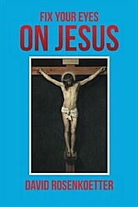 Fix Your Eyes on Jesus (Paperback)