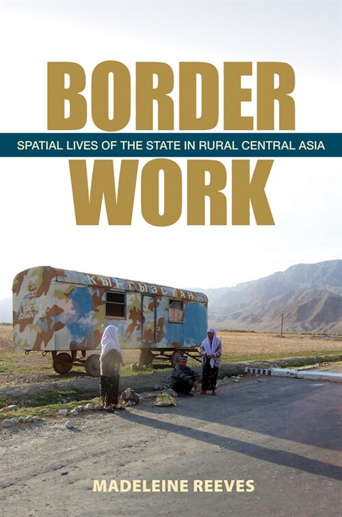 Border Work: Spatial Lives of the State in Rural Central Asia (Hardcover)