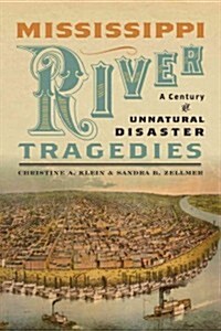 Mississippi River Tragedies: A Century of Unnatural Disaster (Hardcover)