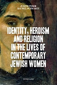 Identity, Heroism and Religion in the Lives of Contemporary Jewish Women (Paperback)