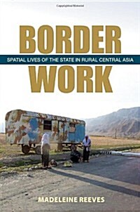 Border Work: Spatial Lives of the State in Rural Central Asia (Paperback)