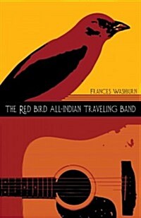 The Red Bird All-Indian Traveling Band: Volume 77 (Paperback)