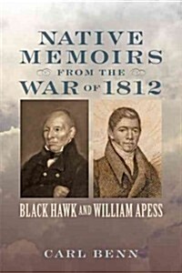 Native Memoirs from the War of 1812: Black Hawk and William Apess (Hardcover)