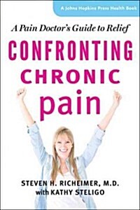 Confronting Chronic Pain: A Pain Doctors Guide to Relief (Paperback)