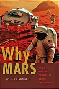 Why Mars: NASA and the Politics of Space Exploration (Hardcover)