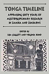 Tonga Timeline. Appraising Sixty Years of Multidisciplinary Research in Zambia and Zimbabwe (Paperback)