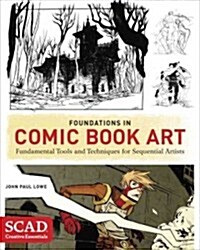 Foundations in Comic Book Art: Scad Creative Essentials (Fundamental Tools and Techniques for Sequential Artists) (Paperback)