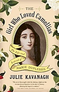 The Girl Who Loved Camellias: The Life and Legend of Marie Duplessis (Paperback)