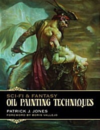 Sci-fi & Fantasy Oil Painting Techniques : Oil Painting Techniques (Paperback)