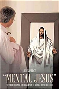 Mental Jesus: If Youre Deceived, You Dont Know It Because Youre Deceived (Paperback)