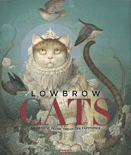 Lowbrow Cats : An Artistic, Feline, Dream-Like Experience (Hardcover)