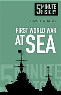 First World War at Sea: 5 Minute History (Paperback)