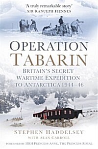 Operation Tabarin : Britains Secret Wartime Expedition to Antarctica 1944-46 (Hardcover)