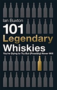 101 Legendary Whiskies Youre Dying to Try but (Possibly) Never Will (Hardcover)