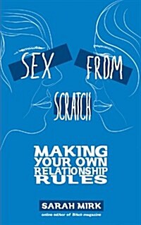 Sex from Scratch: Making Your Own Relationship Rules (Paperback)
