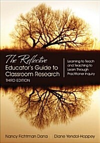 The Reflective Educators Guide to Classroom Research: Learning to Teach and Teaching to Learn Through Practitioner Inquiry (Paperback, 3)