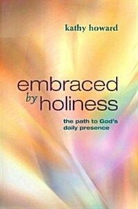 Embraced by Holiness: The Path to Gods Daily Presence (Paperback)