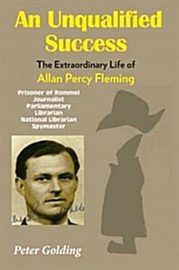 An Unqualified Success: The Extraordinary Life of Allan Percy Fleming (Hardcover)