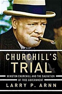 [중고] Churchills Trial: Winston Churchill and the Salvation of Free Government (Hardcover)