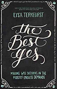The Best Yes: Making Wise Decisions in the Midst of Endless Demands (Paperback)