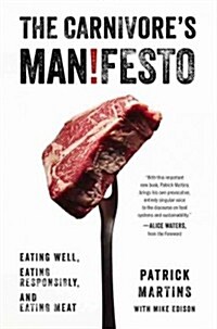The Carnivores Manifesto: Eating Well, Eating Responsibly, and Eating Meat (Hardcover)