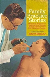 Family Practice Stories: Memories, Reflections, and Stories of Hoosier Family Doctors of the Mid-Twentieth Century (Hardcover)