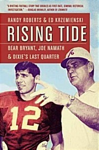 Rising Tide: Bear Bryant, Joe Namath, and Dixies Last Quarter (Paperback)