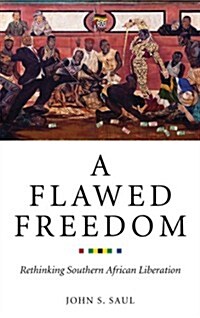 A Flawed Freedom : Rethinking Southern African Liberation (Hardcover)