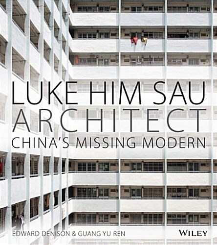 Luke Him Sau, Architect: Chinas Missing Modern (Hardcover)