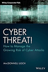 Cyber Threat!: How to Manage the Growing Risk of Cyber Attacks (Hardcover)