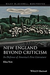 New England Beyond Criticism: In Defense of America�s First Literature (Paperback)