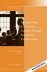 Strengthening Community Colleges Through Institutional Collaborations: New Directions for Community Colleges, Number 165 (Paperback)