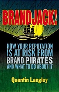 Brandjack : How your reputation is at risk from brand pirates and what to do about it (Hardcover)