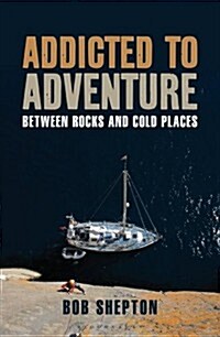 Addicted to Adventure: Between Rocks and Cold Places (Paperback)
