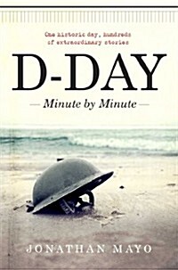 D-Day: Minute by Minute (Hardcover)