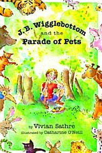 J. B. Wigglebottom and the Parade of Pets: True Ringside Tales, BBQ, and Down-Home Recipies (Paperback)