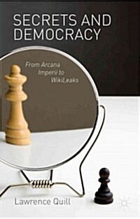 Secrets and Democracy : From Arcana Imperii to Wikileaks (Hardcover)